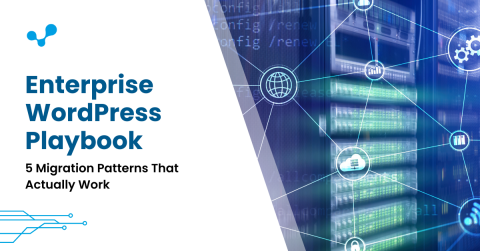Enterprise WordPress Playbook: 5 Migration Patterns That Actually Work